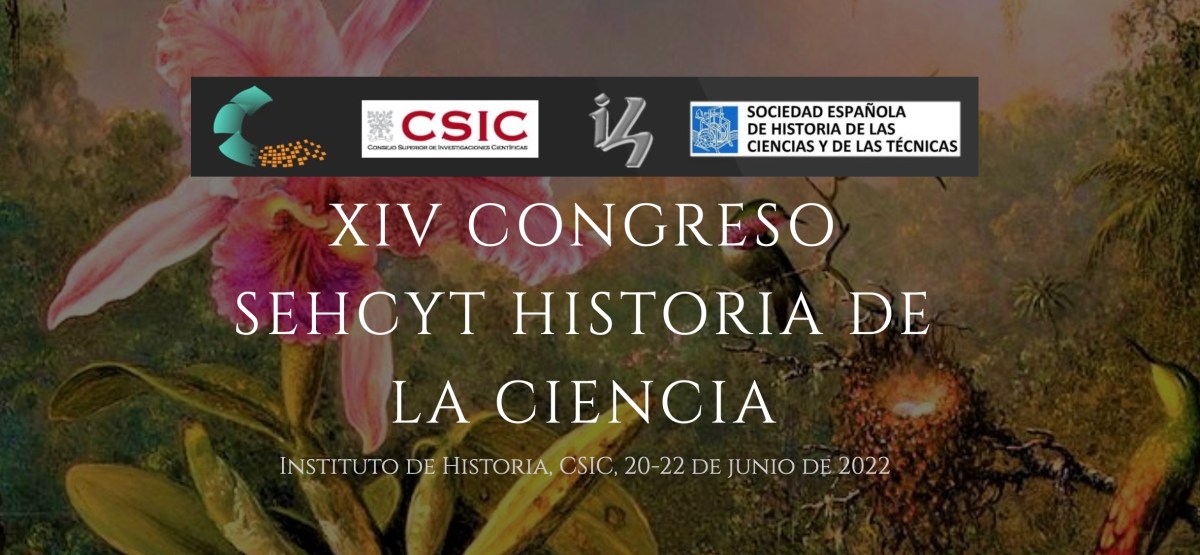 XIV Congreso SEHCYT Historia de la Ciencia. Instituto de Historia-CSIC, Madrid  20-22 de junio de&nbsp;2022